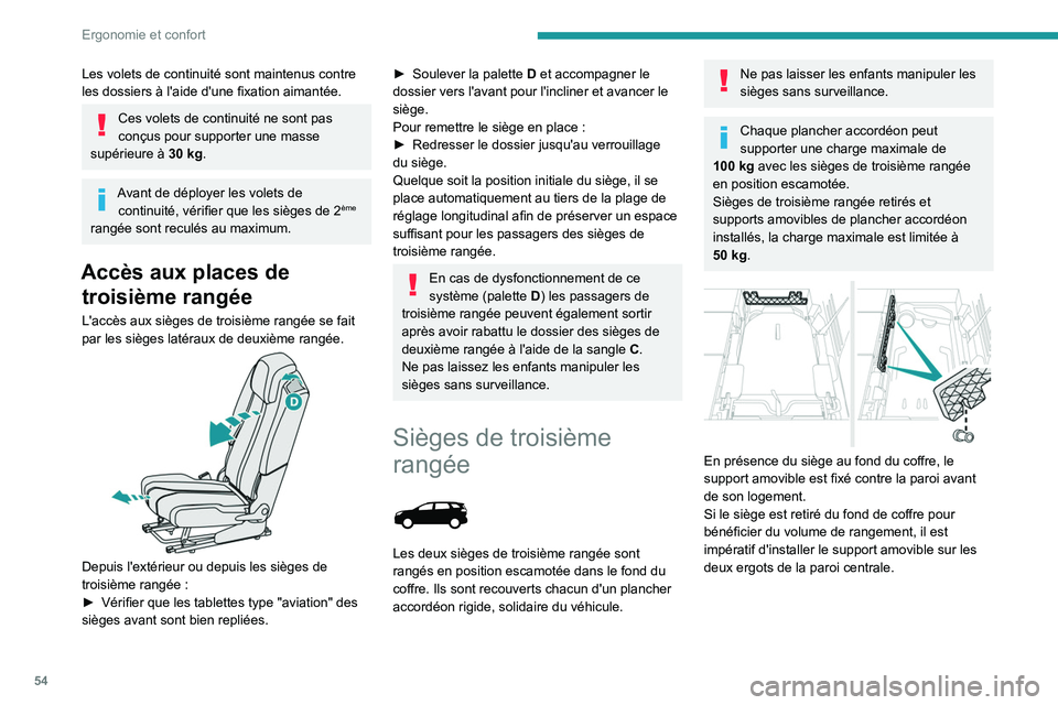 PEUGEOT 3008 2021  Manuel du propriétaire (in French) 54
Ergonomie et confort
Les volets de continuité sont maintenus contre 
les dossiers à l'aide d'une fixation aimantée.
Ces volets de continuité ne sont pas 
conçus pour supporter une mass