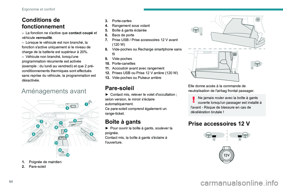 PEUGEOT 3008 2021  Manuel du propriétaire (in French) 64
Ergonomie et confort
Conditions de 
fonctionnement
– La fonction ne s'active que contact coupé  et 
véhicule  verrouillé.
–
 
Lorsque le véhicule est non branché, la 
fonction s'ac