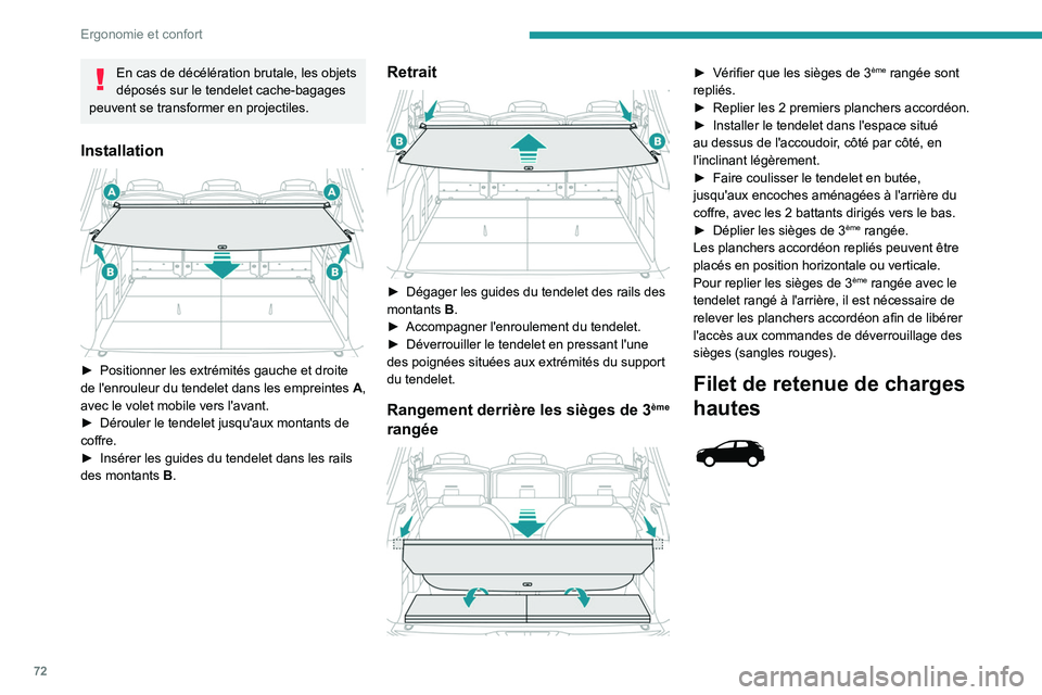 PEUGEOT 3008 2021  Manuel du propriétaire (in French) 72
Ergonomie et confort
En cas de décélération brutale, les objets 
déposés sur le tendelet cache-bagages 
peuvent se transformer en projectiles.
Installation 
 
► Positionner les extrémités 