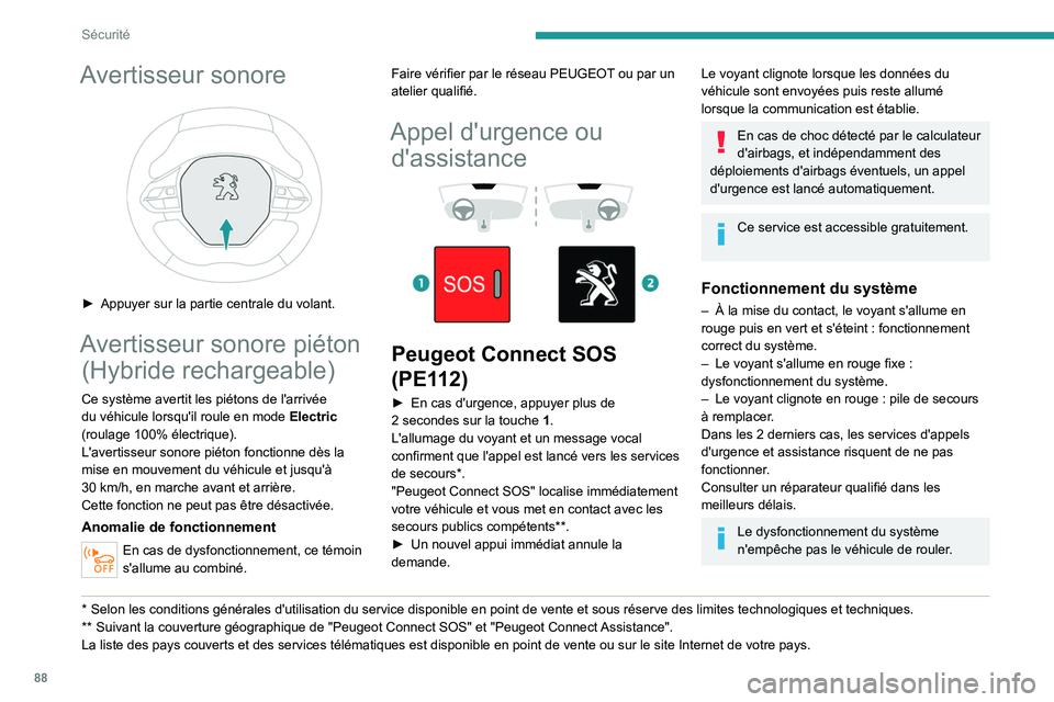 PEUGEOT 3008 2021 Manuel du propriétaire (in French) 88
Sécurité
Avertisseur sonore
► Appuyer sur la partie centrale du volant.
Avertisseur sonore piéton (Hybride rechargeable)
Ce système avertit les piétons de l'arrivée
du véhicule lor PEUGEOT 3008 2021 Manuel du propriétaire (in French) 88
Sécurité
Avertisseur sonore
► Appuyer sur la partie centrale du volant.
Avertisseur sonore piéton (Hybride rechargeable)
Ce système avertit les piétons de l'arrivée
du véhicule lor