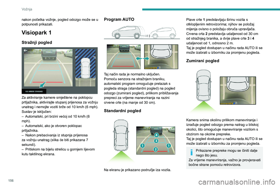 PEUGEOT 3008 2021 Upute Za Rukovanje (in Croatian) 156
Vožnja
Dodatne informacije o području oko vozila pruža i pomoć pri parkiranju.
Pogled pod 180°
Pogled pod 180° olakšava izlazak iz parkirnog
mjesta u vožnji unatrag, jer se na vrijeme PEUGEOT 3008 2021 Upute Za Rukovanje (in Croatian) 156
Vožnja
Dodatne informacije o području oko vozila pruža i pomoć pri parkiranju.
Pogled pod 180°
Pogled pod 180° olakšava izlazak iz parkirnog
mjesta u vožnji unatrag, jer se na vrijeme