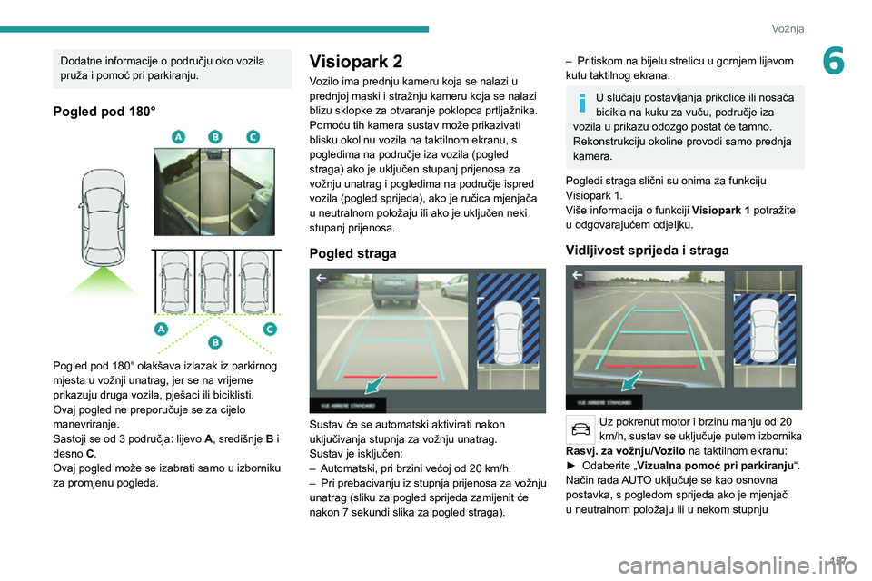 PEUGEOT 3008 2021 Upute Za Rukovanje (in Croatian) 157
Vožnja
6Dodatne informacije o području oko vozila
pruža i pomoć pri parkiranju.
Pogled pod 180°
Pogled pod 180° olakšava izlazak iz parkirnog
mjesta u vožnji unatrag, jer se na vrije PEUGEOT 3008 2021 Upute Za Rukovanje (in Croatian) 157
Vožnja
6Dodatne informacije o području oko vozila
pruža i pomoć pri parkiranju.
Pogled pod 180°
Pogled pod 180° olakšava izlazak iz parkirnog
mjesta u vožnji unatrag, jer se na vrije