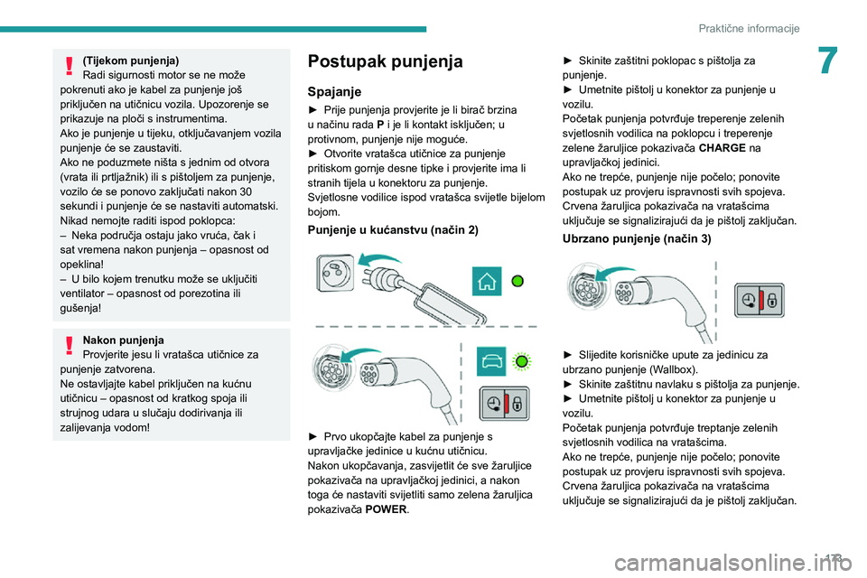PEUGEOT 3008 2021 Upute Za Rukovanje (in Croatian) 173
Praktične informacije
7(Tijekom punjenja)
Radi sigurnosti motor se ne može
pokrenuti ako je kabel za punjenje još
priključen na utičnicu vozila. Upozorenje se
prikazuje na ploči s instrum PEUGEOT 3008 2021 Upute Za Rukovanje (in Croatian) 173
Praktične informacije
7(Tijekom punjenja)
Radi sigurnosti motor se ne može
pokrenuti ako je kabel za punjenje još
priključen na utičnicu vozila. Upozorenje se
prikazuje na ploči s instrum