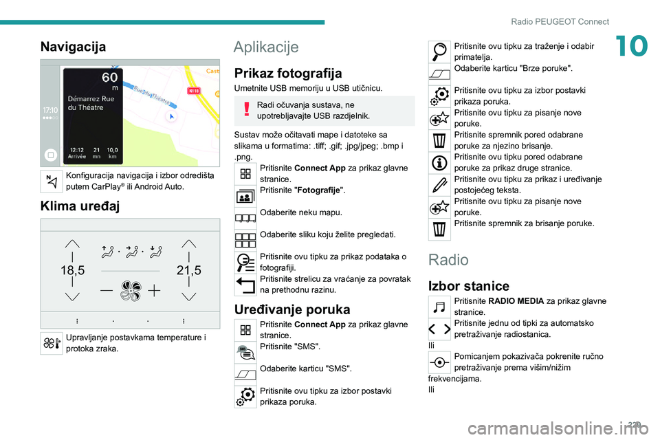 PEUGEOT 3008 2021  Upute Za Rukovanje (in Croatian) 229
Radio PEUGEOT Connect
10Navigacija 
 
Konfiguracija navigacija i izbor odredišta 
putem CarPlay® ili Android Auto.
Klima uređaj 
21,518,5
 
Upravljanje postavkama temperature i 
protoka zraka.
