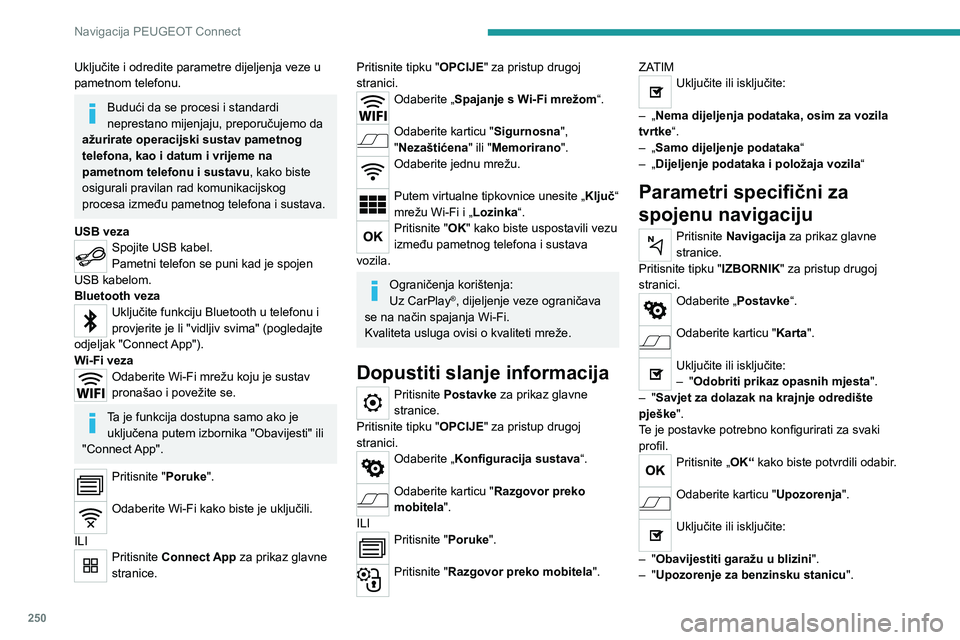 PEUGEOT 3008 2021 Upute Za Rukovanje (in Croatian) 250
Navigacija PEUGEOT Connect
– „Prikaz crnih točaka“ i zatim pritisnite ikonu
upozorenja (trokut) za konfiguriranje upozorenja.
– "Davanje zvučnog upozorenja ".– "Prikaz bl PEUGEOT 3008 2021 Upute Za Rukovanje (in Croatian) 250
Navigacija PEUGEOT Connect
– „Prikaz crnih točaka“ i zatim pritisnite ikonu
upozorenja (trokut) za konfiguriranje upozorenja.
– "Davanje zvučnog upozorenja ".– "Prikaz bl
