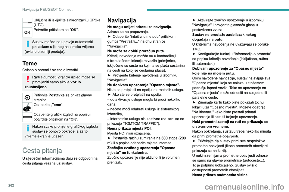 PEUGEOT 3008 2021 Upute Za Rukovanje (in Croatian) 262
Navigacija PEUGEOT Connect
Nakon pokretanja sustavu GPS mogu trebati i do tri minute da uhvati signale više od četiri satelita.► Pričekajte da se sustav potpuno pokrene, odnosno da prima GPS PEUGEOT 3008 2021 Upute Za Rukovanje (in Croatian) 262
Navigacija PEUGEOT Connect
Nakon pokretanja sustavu GPS mogu trebati i do tri minute da uhvati signale više od četiri satelita.► Pričekajte da se sustav potpuno pokrene, odnosno da prima GPS