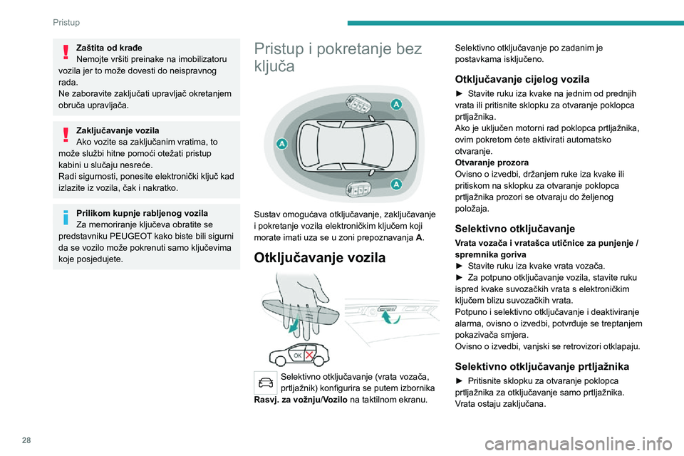 PEUGEOT 3008 2021  Upute Za Rukovanje (in Croatian) 28
Pristup
Zaštita od krađe
Nemojte vršiti preinake na imobilizatoru 
vozila jer to može dovesti do neispravnog 
rada.
Ne zaboravite zaključati upravljač okretanjem 
obruča upravljača.
Zaklju