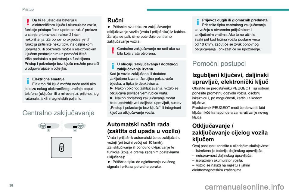 PEUGEOT 3008 2021  Upute Za Rukovanje (in Croatian) 30
Pristup
Da bi se uštedjela baterija u 
elektroničkom ključu i akumulator vozila, 
funkcije pristupa "bez upotrebe ruku" prelaze 
u stanje pripravnosti nakon 21 dan 
nekorištenja. Za pon