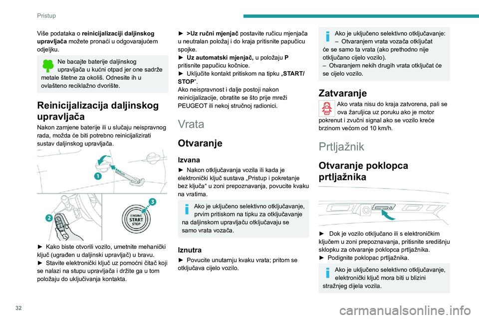 PEUGEOT 3008 2021  Upute Za Rukovanje (in Croatian) 32
Pristup
Više podataka o reinicijalizaciji daljinskog 
upravljača možete pronaći u odgovarajućem 
odjeljku.
Ne bacajte baterije daljinskog upravljača u kućni otpad jer one sadrže 
metale št