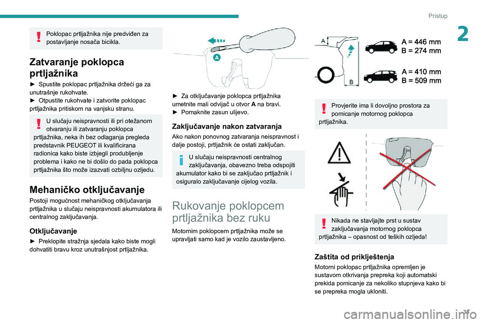 PEUGEOT 3008 2021  Upute Za Rukovanje (in Croatian) 33
Pristup
2Poklopac prtljažnika nije predviđen za 
postavljanje nosača bicikla.
Zatvaranje poklopca 
prtljažnika
► Spustite poklopac prtljažnika držeći ga za unutrašnje rukohvate.► Otpust