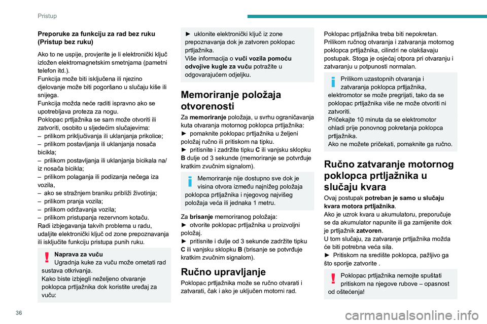 PEUGEOT 3008 2021  Upute Za Rukovanje (in Croatian) 36
Pristup
Preporuke za funkciju za rad bez ruku 
(Pristup bez ruku)
Ako to ne uspije, provjerite je li elektronički ključ 
izložen elektromagnetskim smetnjama (pametni 
telefon itd.).
Funkcija mo