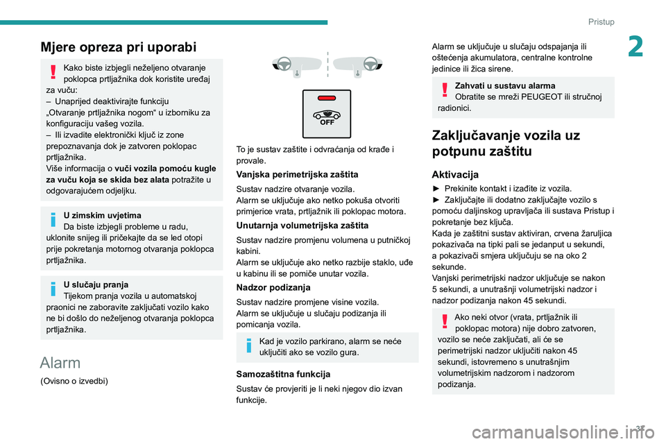 PEUGEOT 3008 2021  Upute Za Rukovanje (in Croatian) 37
Pristup
2Mjere opreza pri uporabi
Kako biste izbjegli neželjeno otvaranje 
poklopca prtljažnika dok koristite uređaj 
za vuču:
– Unaprijed deaktivirajte funkciju „Otvaranje prtljažnika nog