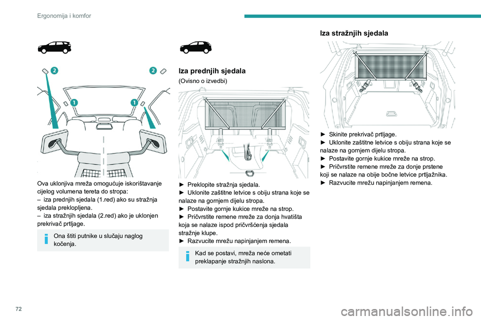 PEUGEOT 3008 2021  Upute Za Rukovanje (in Croatian) 72
Ergonomija i komfor
 
  
 
Ova uklonjiva mreža omogućuje iskorištavanje 
cijelog volumena tereta do stropa:
– iza prednjih sjedala (1.red) ako su stražnja sjedala preklopljena.
– iza straž