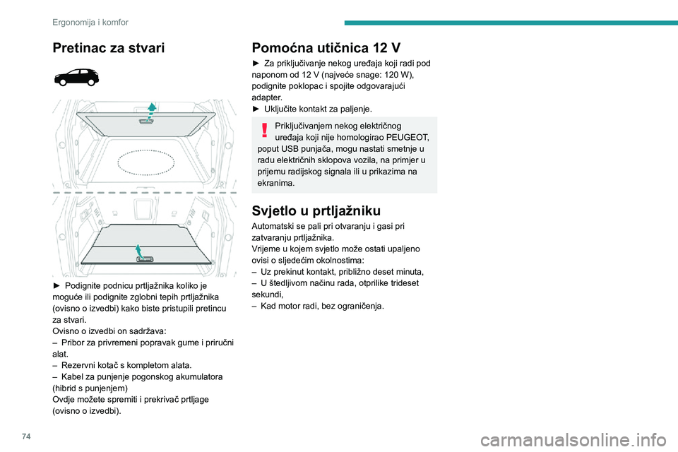 PEUGEOT 3008 2021  Upute Za Rukovanje (in Croatian) 74
Ergonomija i komfor
Pretinac za stvari 
  
 
► Podignite podnicu prtljažnika koliko je 
moguće ili podignite zglobni tepih prtljažnika 
(ovisno o izvedbi) kako biste pristupili pretincu 
za st