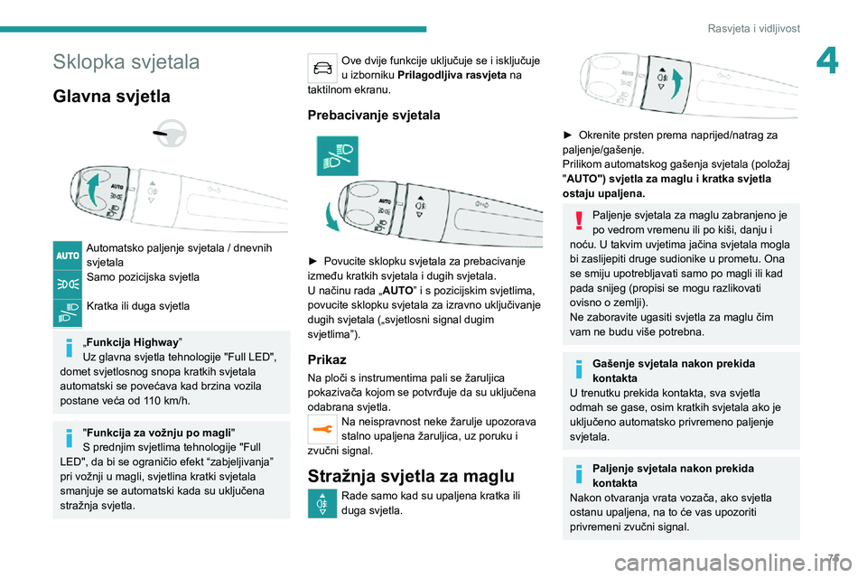 PEUGEOT 3008 2021  Upute Za Rukovanje (in Croatian) 75
Rasvjeta i vidljivost
4Sklopka svjetala
Glavna svjetla 
  
 
Automatsko paljenje svjetala / dnevnih svjetala
Samo pozicijska svjetla  
Kratka ili duga svjetla 
„Funkcija Highway”
Uz glavna svje