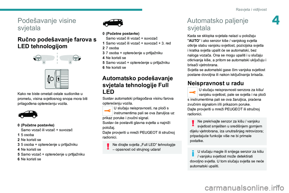 PEUGEOT 3008 2021  Upute Za Rukovanje (in Croatian) 77
Rasvjeta i vidljivost
4Podešavanje visine 
svjetala
Ručno podešavanje farova s 
LED tehnologijom
 
  
 
Kako ne biste ometali ostale sudionike u 
prometu, visina svjetlosnog snopa mora biti 
pri