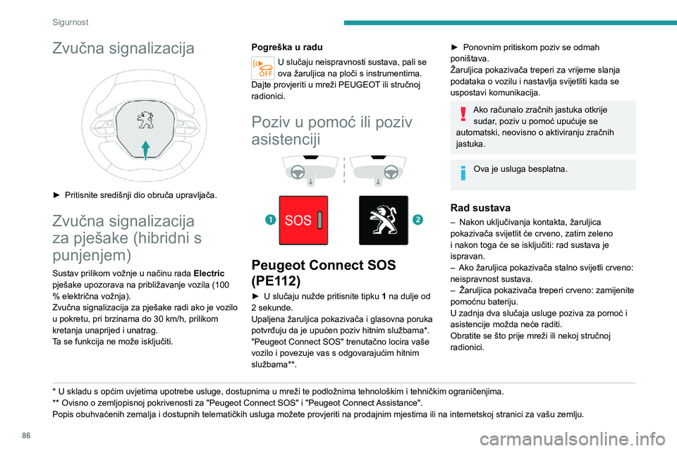 PEUGEOT 3008 2021 Upute Za Rukovanje (in Croatian) 86
Sigurnost
Neispravnost sustava ne utječe na mogućnost vožnje vozila.
Obrada podataka
Sva obrada osobnih podataka u sustavu
"Peugeot Connect SOS" (PE112) sukladna
je ograničenjima za z PEUGEOT 3008 2021 Upute Za Rukovanje (in Croatian) 86
Sigurnost
Neispravnost sustava ne utječe na mogućnost vožnje vozila.
Obrada podataka
Sva obrada osobnih podataka u sustavu
"Peugeot Connect SOS" (PE112) sukladna
je ograničenjima za z
