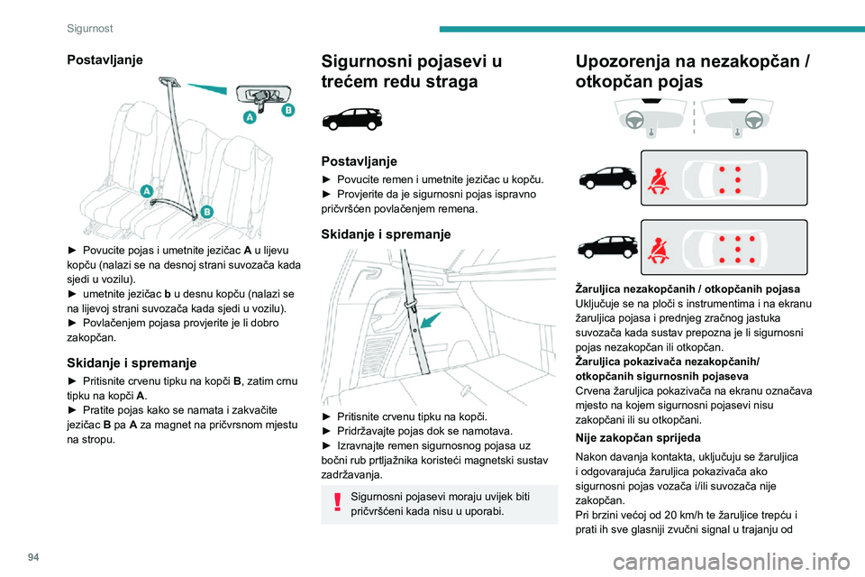 PEUGEOT 3008 2021  Upute Za Rukovanje (in Croatian) 94
Sigurnost
približno dvije minute. Po isteku te dvije minute, te žaruljice ostat će uključene do zakopčavanja 
prednjih sigurnosnih pojaseva.
Nije zakopčan straga
Nakon davanja kontakta, dok m