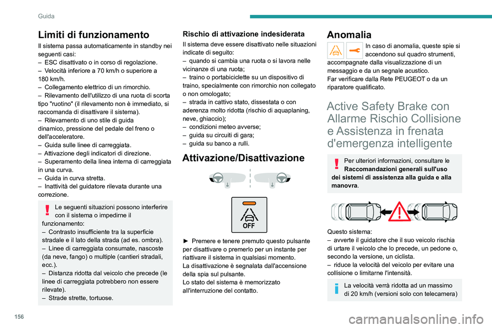 PEUGEOT 3008 2021 Manuale duso (in Italian) 156
Guida
o ad un massimo di 50 km/h (versioni con
telecamera e radar).
Il sistema tiene conto anche dei
motociclisti e degli animali. Tuttavia, non
garantisce il rilevamento di animali e oggetti
PEUGEOT 3008 2021 Manuale duso (in Italian) 156
Guida
o ad un massimo di 50 km/h (versioni con
telecamera e radar).
Il sistema tiene conto anche dei
motociclisti e degli animali. Tuttavia, non
garantisce il rilevamento di animali e oggetti