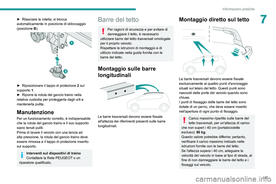 PEUGEOT 3008 2021  Manuale duso (in Italian) 187
Informazioni pratiche
7► Rilasciare la rotella; si blocca 
automaticamente in posizione di sbloccaggio 
(posizione  B
).
 
 
► Riposizionare il tappo di protezione  2  sul 
supporto   1.
►
 