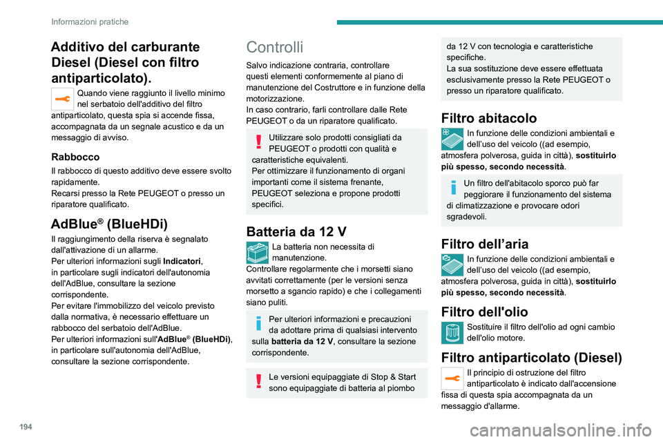 PEUGEOT 3008 2021  Manuale duso (in Italian) 194
Informazioni pratiche
Additivo del carburante Diesel (Diesel con filtro 
antiparticolato).
Quando viene raggiunto il livello minimo 
nel serbatoio dell'additivo del filtro 
antiparticolato, qu