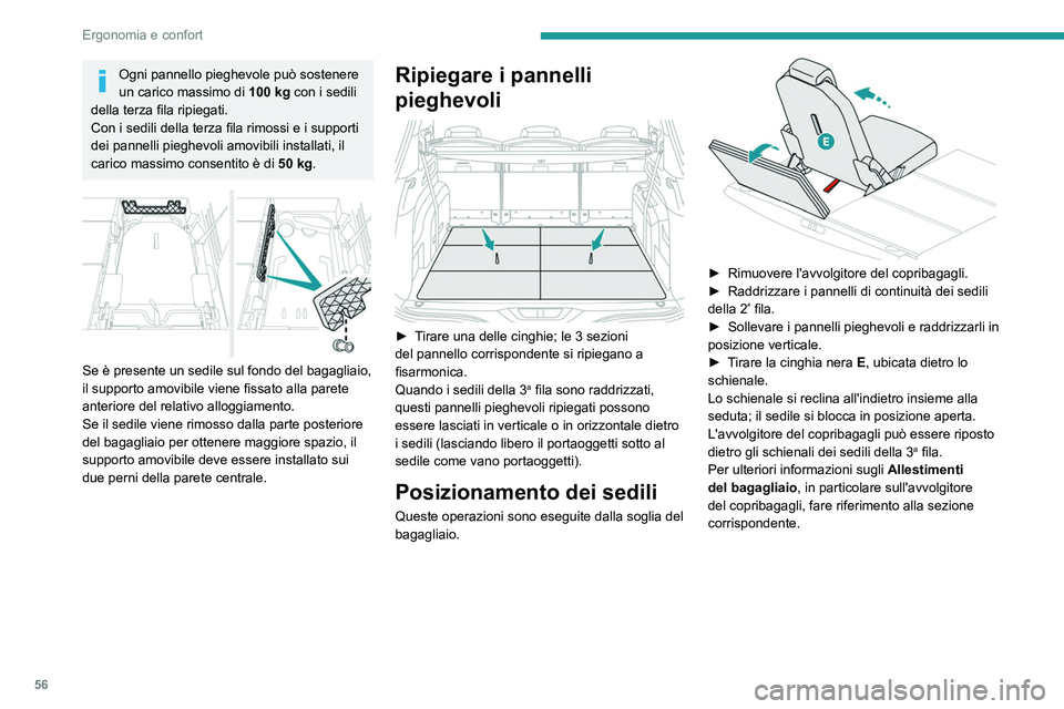 PEUGEOT 3008 2021 Manuale duso (in Italian) 56
Ergonomia e confort
Ogni pannello pieghevole può sostenere
un carico massimo di 100
kg con i sedili
della terza fila ripiegati.
Con i sedili della terza fila rimossi e i supporti
dei pannelli PEUGEOT 3008 2021 Manuale duso (in Italian) 56
Ergonomia e confort
Ogni pannello pieghevole può sostenere
un carico massimo di 100
kg con i sedili
della terza fila ripiegati.
Con i sedili della terza fila rimossi e i supporti
dei pannelli