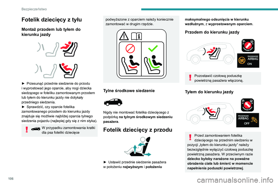 PEUGEOT 3008 2021 Instrukcja obsługi (in Polish) 106
Bezpieczeństwo
Fotelik dziecięcy z tyłu
Montaż przodem lub tyłem do
kierunku jazdy
► Przesunąć przednie siedzenie do przodu
i wyprostować jego oparcie, aby nogi dziecka
siedz PEUGEOT 3008 2021 Instrukcja obsługi (in Polish) 106
Bezpieczeństwo
Fotelik dziecięcy z tyłu
Montaż przodem lub tyłem do
kierunku jazdy
► Przesunąć przednie siedzenie do przodu
i wyprostować jego oparcie, aby nogi dziecka
siedz