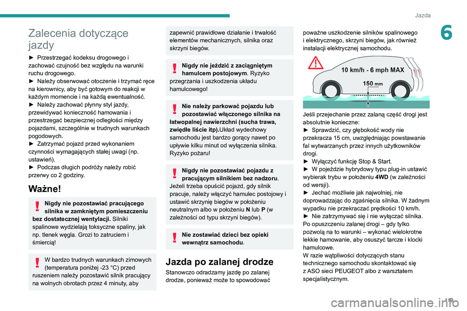 PEUGEOT 3008 2021 Instrukcja obsługi (in Polish) 11 9
Jazda
6Zalecenia dotyczące
jazdy
► Przestrzegać kodeksu drogowego i
zachować czujność bez względu na warunki
ruchu drogowego.
►
Należy obserwować otoczenie i trzymać ręce
na k PEUGEOT 3008 2021 Instrukcja obsługi (in Polish) 11 9
Jazda
6Zalecenia dotyczące
jazdy
► Przestrzegać kodeksu drogowego i
zachować czujność bez względu na warunki
ruchu drogowego.
►
Należy obserwować otoczenie i trzymać ręce
na k