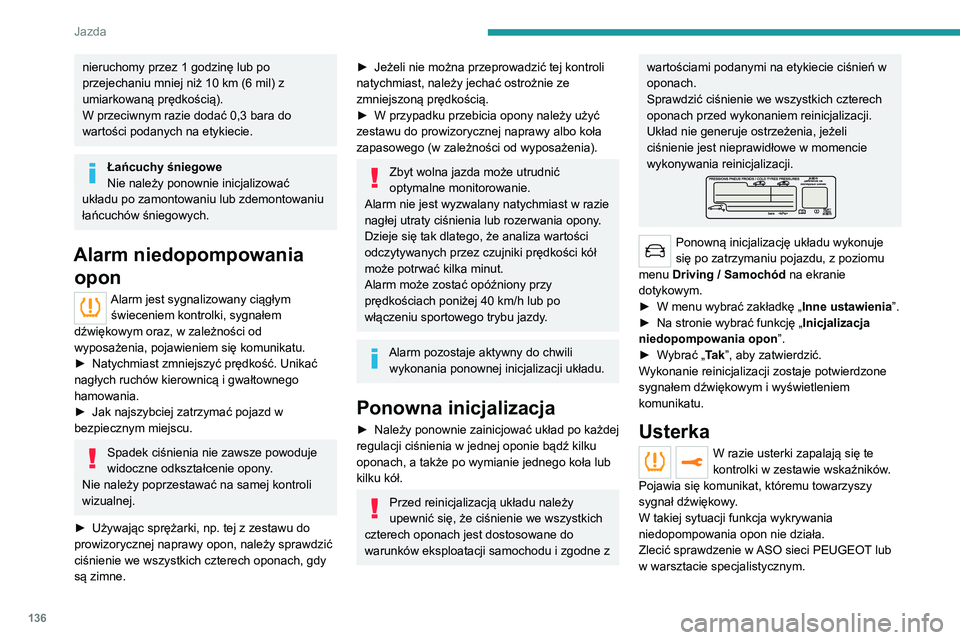 PEUGEOT 3008 2021 Instrukcja obsługi (in Polish) 136
Jazda
Koło zapasowe typu dojazdowego
Używanie tego typu koła zapasowego
może spowodować wstrzymanie działania
funkcji monitorowania ciśnienia.
Zapala się wówczas kontrolka usterki, któ PEUGEOT 3008 2021 Instrukcja obsługi (in Polish) 136
Jazda
Koło zapasowe typu dojazdowego
Używanie tego typu koła zapasowego
może spowodować wstrzymanie działania
funkcji monitorowania ciśnienia.
Zapala się wówczas kontrolka usterki, któ