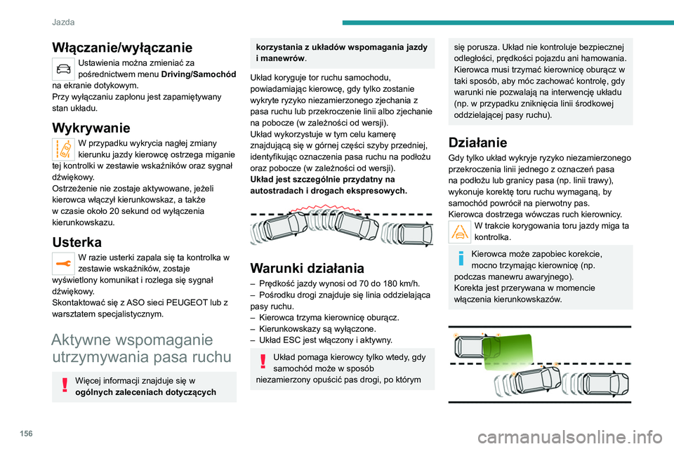 PEUGEOT 3008 2021 Instrukcja obsługi (in Polish) 156
Jazda
Sytuacje podczas jazdy i powiązane alarmy
Aby móc korzystać ze wszystkich potrzebnych informacji w zestawie wskaźników, należy najpierw wybrać tryb wyświetlania „JAZDA”.
W poniż PEUGEOT 3008 2021 Instrukcja obsługi (in Polish) 156
Jazda
Sytuacje podczas jazdy i powiązane alarmy
Aby móc korzystać ze wszystkich potrzebnych informacji w zestawie wskaźników, należy najpierw wybrać tryb wyświetlania „JAZDA”.
W poniż