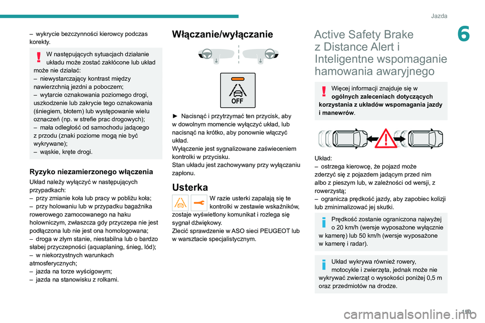 PEUGEOT 3008 2021 Instrukcja obsługi (in Polish) 159
Jazda
6– wykrycie bezczynności kierowcy podczas
korekty .
W następujących sytuacjach działanie
układu może zostać zakłócone lub układ
może nie działać:
–
niewystarczający ko PEUGEOT 3008 2021 Instrukcja obsługi (in Polish) 159
Jazda
6– wykrycie bezczynności kierowcy podczas
korekty .
W następujących sytuacjach działanie
układu może zostać zakłócone lub układ
może nie działać:
–
niewystarczający ko