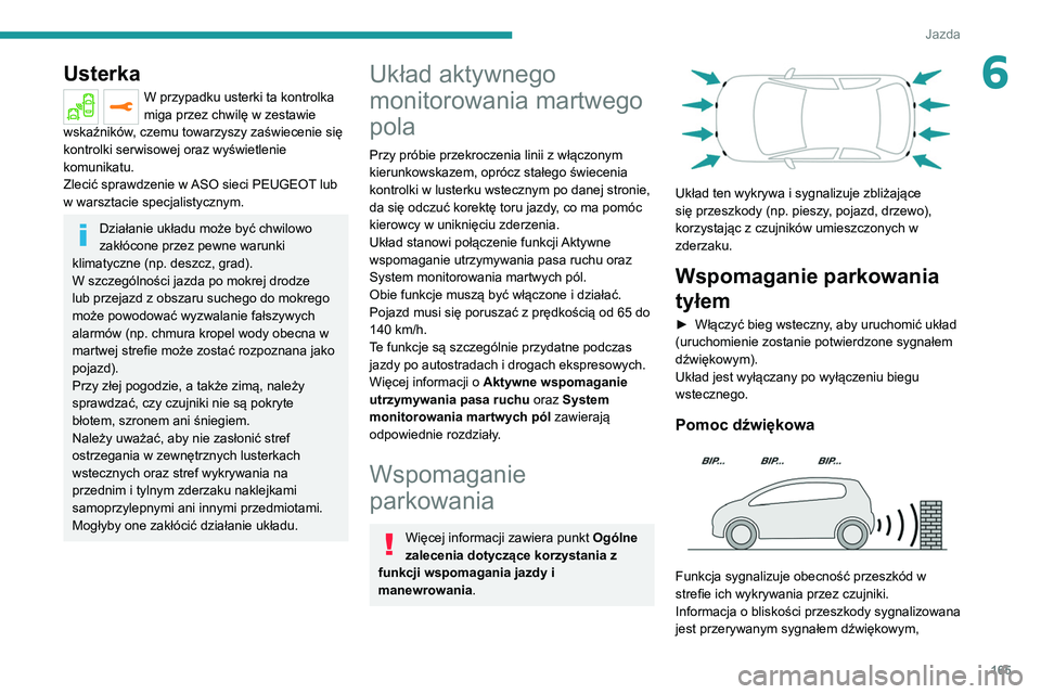 PEUGEOT 3008 2021 Instrukcja obsługi (in Polish) 165
Jazda
6Usterka
W przypadku usterki ta kontrolka
miga przez chwilę w zestawie
wskaźników, czemu towarzyszy zaświecenie się
kontrolki serwisowej oraz wyświetlenie
komunikatu.
Zlecić spraw PEUGEOT 3008 2021 Instrukcja obsługi (in Polish) 165
Jazda
6Usterka
W przypadku usterki ta kontrolka
miga przez chwilę w zestawie
wskaźników, czemu towarzyszy zaświecenie się
kontrolki serwisowej oraz wyświetlenie
komunikatu.
Zlecić spraw