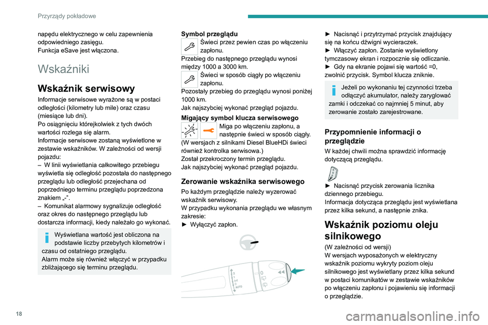 PEUGEOT 3008 2021 Instrukcja obsługi (in Polish) 18
Przyrządy pokładowe
napędu elektrycznego w celu zapewnienia
odpowiedniego zasięgu.
Funkcja eSave jest włączona.
Wskaźniki
Wskaźnik serwisowy
Informacje serwisowe wyrażone są w postaci
o PEUGEOT 3008 2021 Instrukcja obsługi (in Polish) 18
Przyrządy pokładowe
napędu elektrycznego w celu zapewnienia
odpowiedniego zasięgu.
Funkcja eSave jest włączona.
Wskaźniki
Wskaźnik serwisowy
Informacje serwisowe wyrażone są w postaci
o