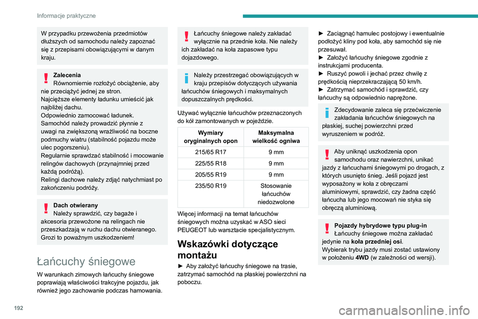PEUGEOT 3008 2021  Instrukcja obsługi (in Polish) 192
Informacje praktyczne
Osłona zimowa
(W zależności od kraju sprzedaży)
Ten element wyposażenia zapobiega 
gromadzeniu się śniegu przy wentylatorze 
chłodnicy.
Składa się z dwóch element