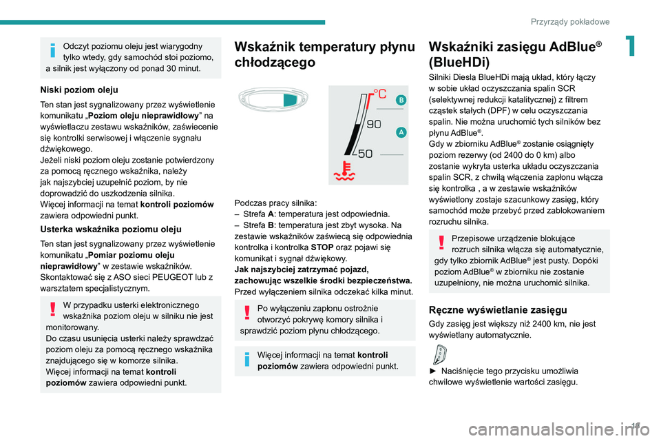 PEUGEOT 3008 2021 Instrukcja obsługi (in Polish) 19
Przyrządy pokładowe
1Odczyt poziomu oleju jest wiarygodny
tylko wtedy, gdy samochód stoi poziomo,
a silnik jest wyłączony od ponad 30
minut.
Niski poziom oleju
Ten stan jest sygnalizowany PEUGEOT 3008 2021 Instrukcja obsługi (in Polish) 19
Przyrządy pokładowe
1Odczyt poziomu oleju jest wiarygodny
tylko wtedy, gdy samochód stoi poziomo,
a silnik jest wyłączony od ponad 30
minut.
Niski poziom oleju
Ten stan jest sygnalizowany