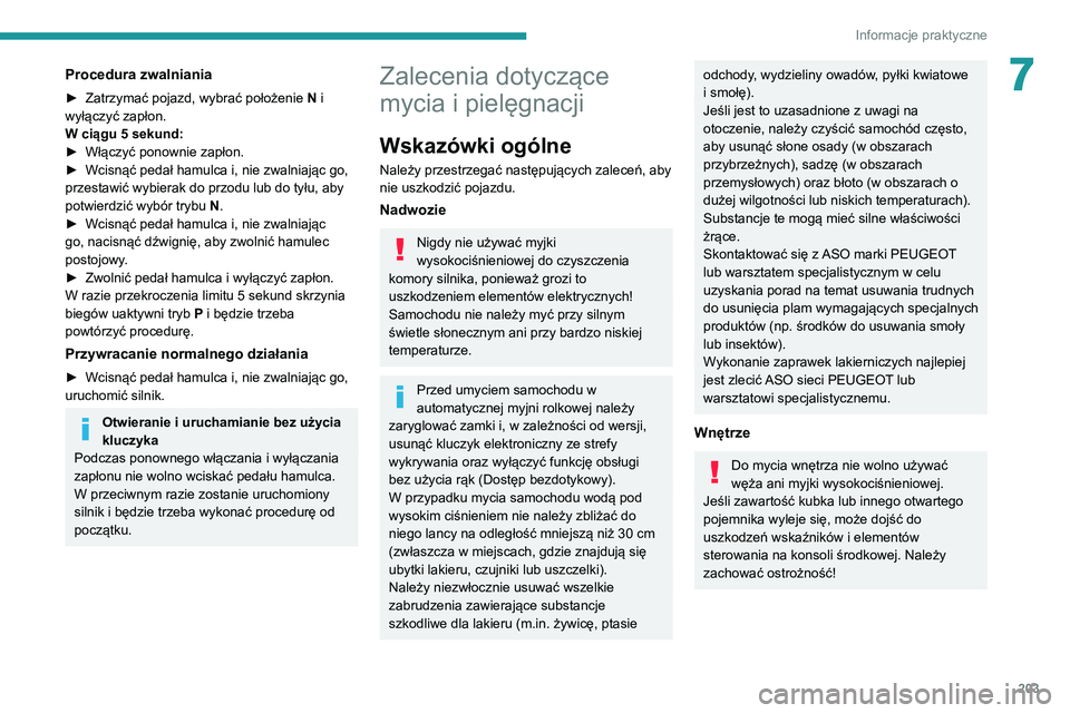 PEUGEOT 3008 2021  Instrukcja obsługi (in Polish) 203
Informacje praktyczne
7Procedura zwalniania
► Zatrzymać pojazd, wybrać położenie N  i 
wyłączyć zapłon.
W ciągu 5
  sekund:
►
 
Włączyć ponownie zapłon.
►

 
Wcisnąć pedał ha
