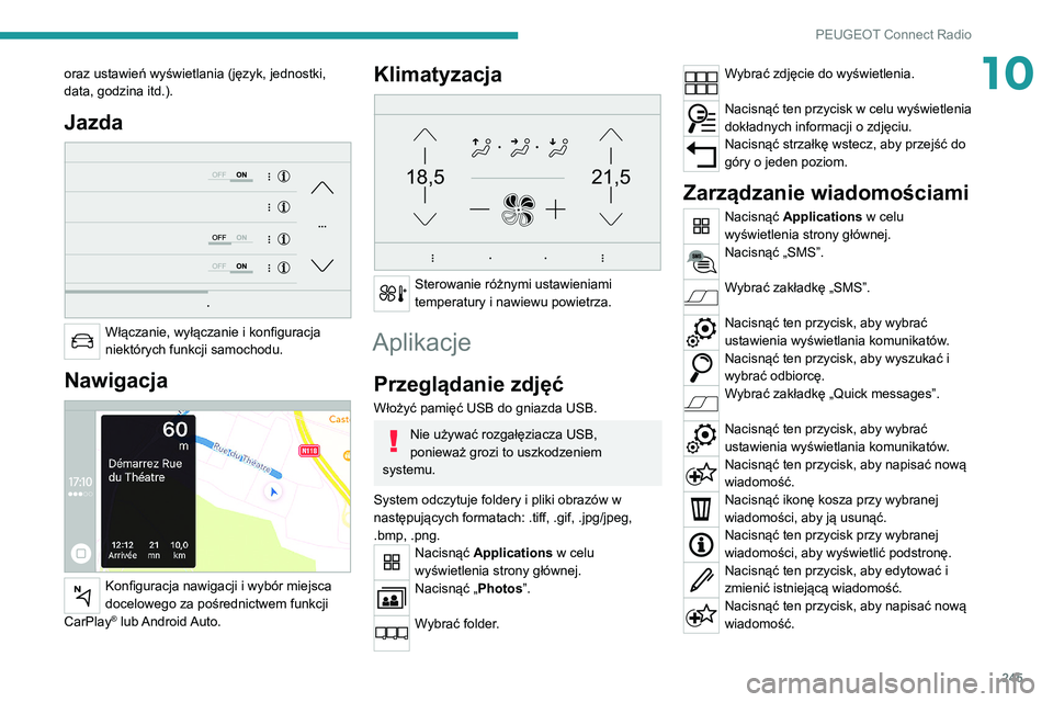 PEUGEOT 3008 2021 Instrukcja obsługi (in Polish) 245
PEUGEOT Connect Radio
10oraz ustawień wyświetlania (język, jednostki,
data, godzina itd.).
Jazda
Włączanie, wyłączanie i konfiguracja
niektórych funkcji samochodu.
Nawigacja
Konfig PEUGEOT 3008 2021 Instrukcja obsługi (in Polish) 245
PEUGEOT Connect Radio
10oraz ustawień wyświetlania (język, jednostki,
data, godzina itd.).
Jazda
Włączanie, wyłączanie i konfiguracja
niektórych funkcji samochodu.
Nawigacja
Konfig