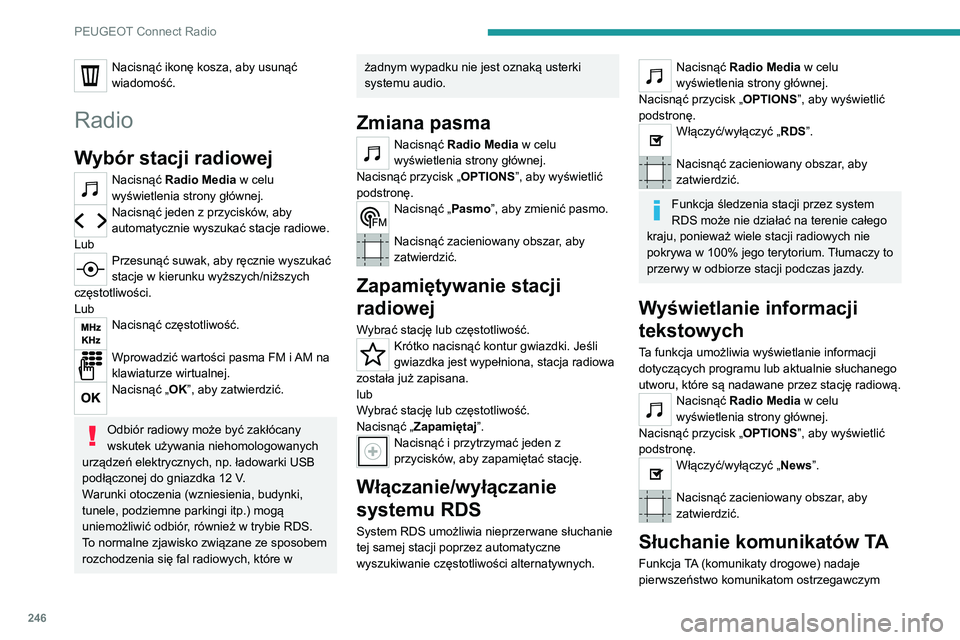 PEUGEOT 3008 2021 Instrukcja obsługi (in Polish) 246
PEUGEOT Connect Radio
Nacisnąć ikonę kosza, aby usunąć
wiadomość.
Radio
Wybór stacji radiowej
Nacisnąć Radio Media w celu
wyświetlenia strony głównej.
Nacisnąć jeden z przycisków PEUGEOT 3008 2021 Instrukcja obsługi (in Polish) 246
PEUGEOT Connect Radio
Nacisnąć ikonę kosza, aby usunąć
wiadomość.
Radio
Wybór stacji radiowej
Nacisnąć Radio Media w celu
wyświetlenia strony głównej.
Nacisnąć jeden z przycisków