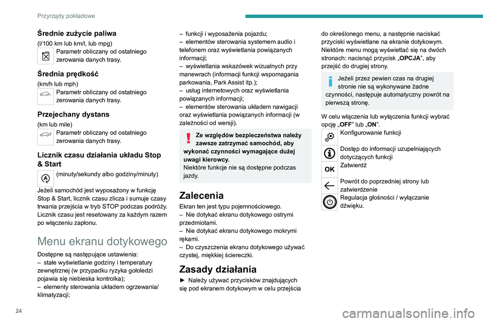 PEUGEOT 3008 2021  Instrukcja obsługi (in Polish) 24
Przyrządy pokładowe
Menu 
 
Nacisnąć ekran dotykowy trzema 
palcami, aby wyświetlić wszystkie 
przyciski menu.
Więcej informacji na temat menu można 
znaleźć w rozdziałach opisujących 
