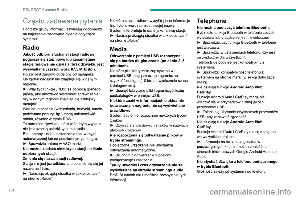PEUGEOT 3008 2021  Instrukcja obsługi (in Polish) 254
PEUGEOT Connect Radio
Często zadawane pytania
Poniższe grupy informacji zawierają odpowiedzi 
na najczęściej zadawane pytania dotyczące 
systemu.
Radio
Jakość odbioru słuchanej stacji rad
