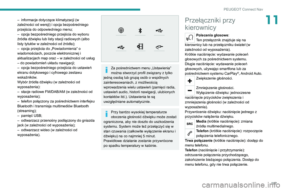 PEUGEOT 3008 2021  Instrukcja obsługi (in Polish) 257
PEUGEOT Connect Nav
11– informacje dotyczące klimatyzacji (w 
zależności od wersji) i opcja bezpośredniego 
przejścia do odpowiedniego menu;
–
 
opcja bezpośredniego przejścia do wyboru