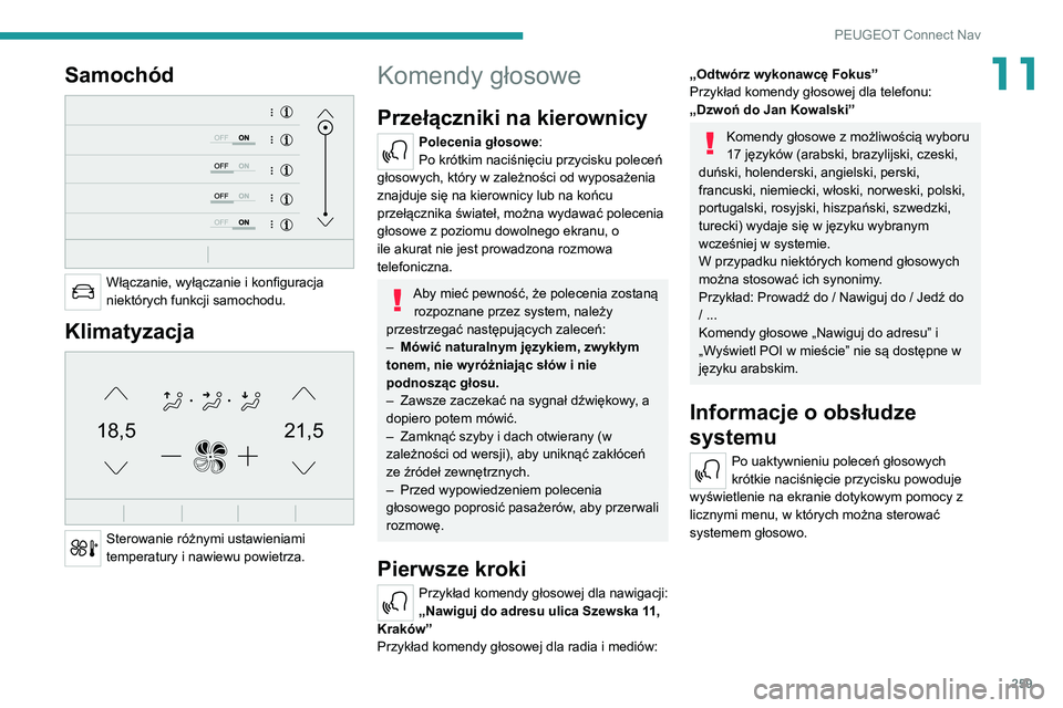 PEUGEOT 3008 2021  Instrukcja obsługi (in Polish) 259
PEUGEOT Connect Nav
11Samochód 
 
Włączanie, wyłączanie i konfiguracja 
niektórych funkcji samochodu.
Klimatyzacja 
21,518,5
 
Sterowanie różnymi ustawieniami 
temperatury i nawiewu powiet