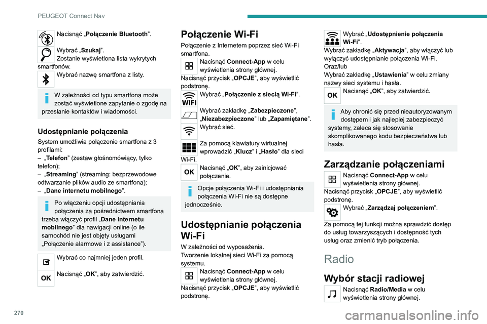 PEUGEOT 3008 2021  Instrukcja obsługi (in Polish) 270
PEUGEOT Connect Nav
Nacisnąć „Połączenie Bluetooth”. 
Wybrać „Szukaj”.
Zostanie wyświetlona lista wykrytych 
smartfonów.
Wybrać nazwę smartfona z listy. 
W zależności od typu sm