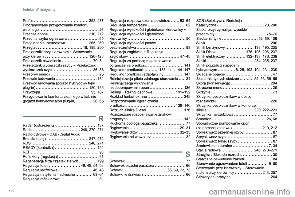 PEUGEOT 3008 2021  Instrukcja obsługi (in Polish) 286
Indeks alfabetyczny
Profile    252, 277
Programowane przygotowanie komfortu 
cieplnego
    
26
Przebita opona
    
210, 212
Przednia szyba ogrzewana
    
65
Przeglądarka Internetowa
    
265, 269