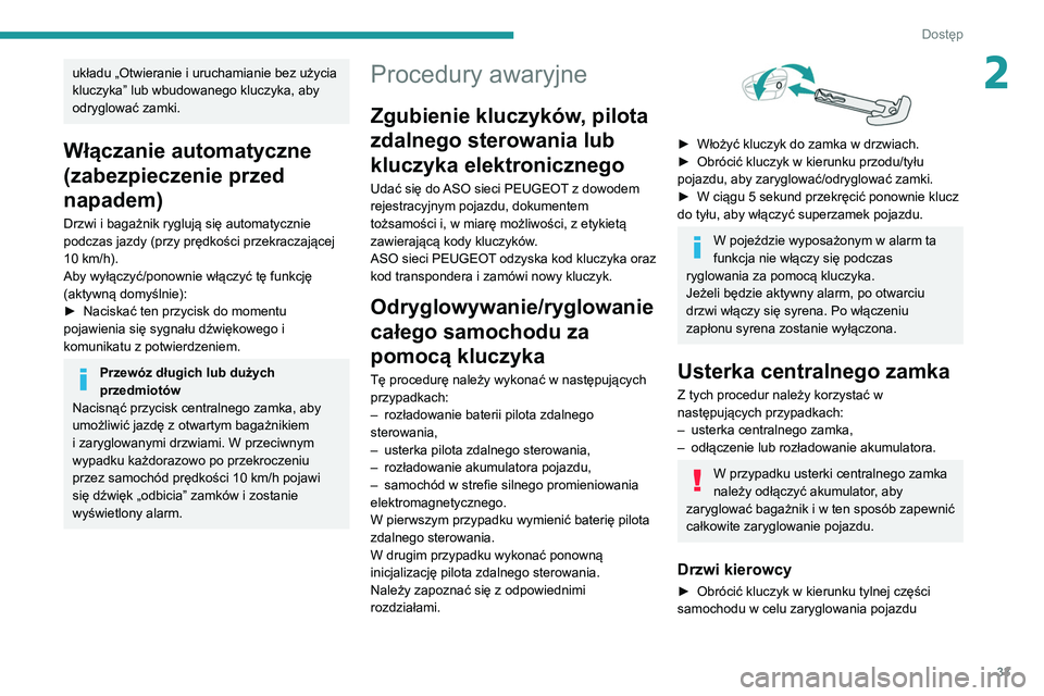 PEUGEOT 3008 2021 Instrukcja obsługi (in Polish) 33
Dostęp
2układu „Otwieranie i uruchamianie bez użycia
kluczyka” lub wbudowanego kluczyka, aby
odryglować zamki.
Włączanie automatyczne
(zabezpieczenie przed
napadem)
Drzwi i bagażnik PEUGEOT 3008 2021 Instrukcja obsługi (in Polish) 33
Dostęp
2układu „Otwieranie i uruchamianie bez użycia
kluczyka” lub wbudowanego kluczyka, aby
odryglować zamki.
Włączanie automatyczne
(zabezpieczenie przed
napadem)
Drzwi i bagażnik