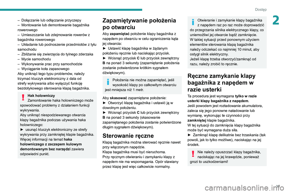 PEUGEOT 3008 2021  Instrukcja obsługi (in Polish) 39
Dostęp 
2– Dołączanie lub odłączanie przyczepy
–  Montowanie lub demontowanie bagażnika 
rowerowego
–
 
Umieszczanie lub zdejmowanie rowerów z 
bagażnika rowerowego
–

 
Układanie 