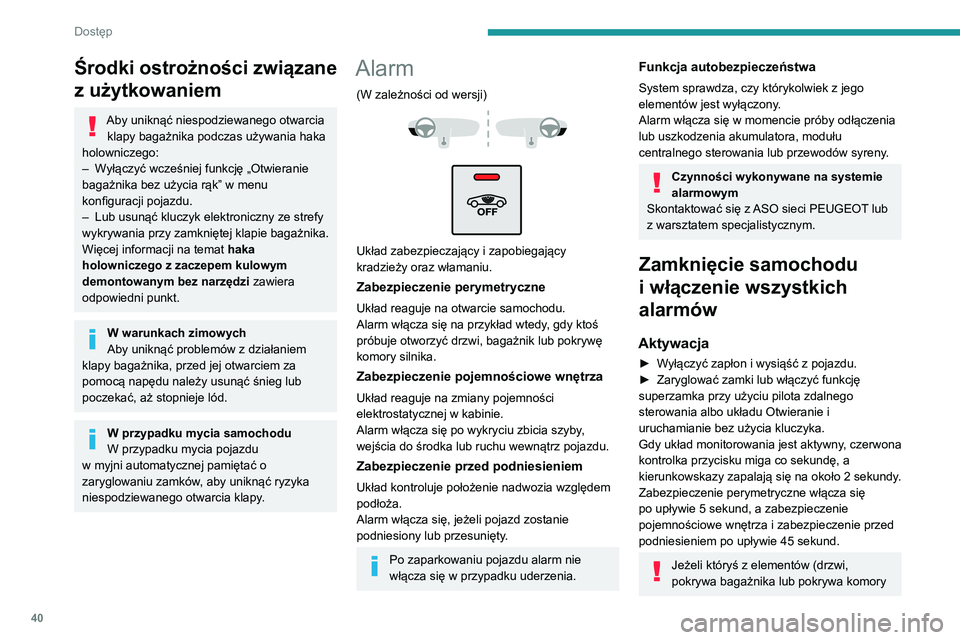 PEUGEOT 3008 2021  Instrukcja obsługi (in Polish) 40
Dostęp 
Środki ostrożności związane 
z użytkowaniem
Aby uniknąć niespodziewanego otwarcia klapy bagażnika podczas używania haka 
holowniczego:
–
 
W

yłączyć wcześniej funkcję „O
