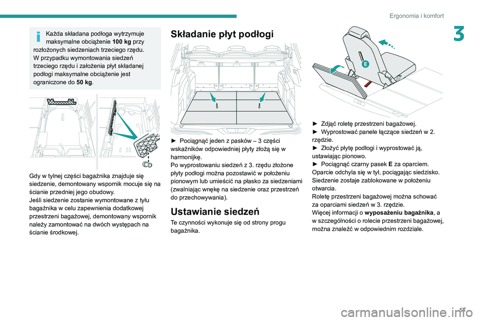 PEUGEOT 3008 2021 Instrukcja obsługi (in Polish) 57
Ergonomia i komfort
3Każda składana podłoga wytrzymuje
maksymalne obciążenie 100
kg przy
rozłożonych siedzeniach trzeciego rzędu.
W przypadku wymontowania siedzeń
trzeciego rzędu i z PEUGEOT 3008 2021 Instrukcja obsługi (in Polish) 57
Ergonomia i komfort
3Każda składana podłoga wytrzymuje
maksymalne obciążenie 100
kg przy
rozłożonych siedzeniach trzeciego rzędu.
W przypadku wymontowania siedzeń
trzeciego rzędu i z