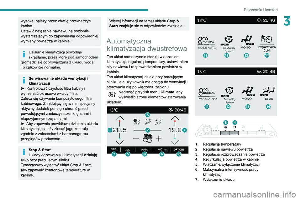 PEUGEOT 3008 2021 Instrukcja obsługi (in Polish) 61
Ergonomia i komfort
3wysoka, należy przez chwilę przewietrzyć
kabinę.
Ustawić natężenie nawiewu na poziomie
wystarczającym do zapewnienia odpowiedniej
wymiany powietrza w kabinie.
Dział PEUGEOT 3008 2021 Instrukcja obsługi (in Polish) 61
Ergonomia i komfort
3wysoka, należy przez chwilę przewietrzyć
kabinę.
Ustawić natężenie nawiewu na poziomie
wystarczającym do zapewnienia odpowiedniej
wymiany powietrza w kabinie.
Dział