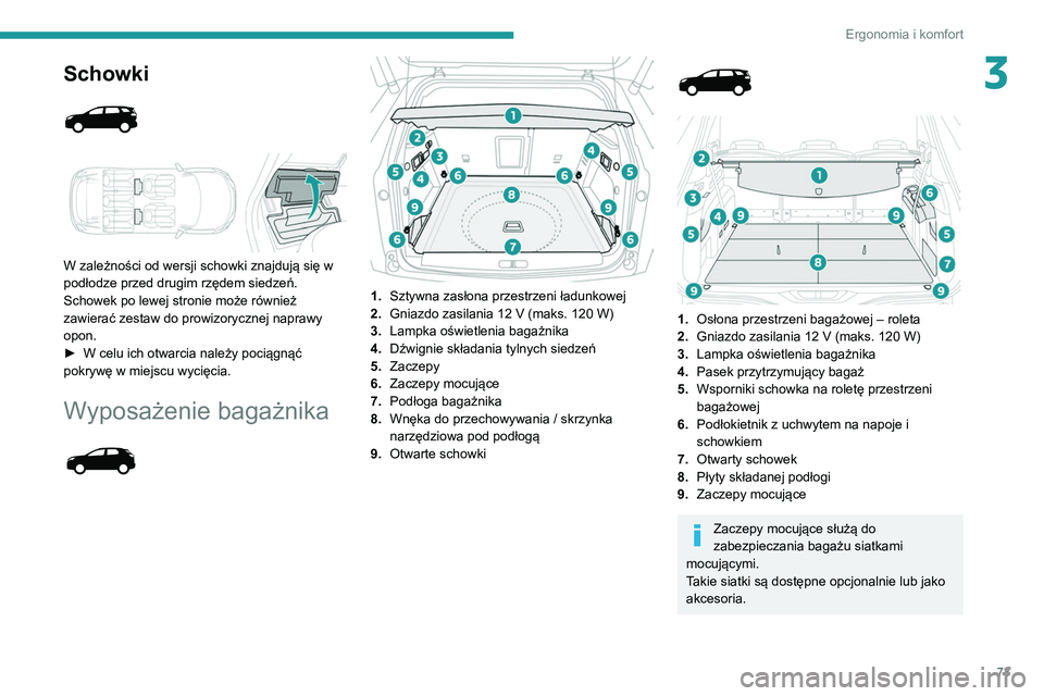 PEUGEOT 3008 2021 Instrukcja obsługi (in Polish) 73
Ergonomia i komfort
3Schowki
W zależności od wersji schowki znajdują się w
podłodze przed drugim rzędem siedzeń.
Schowek po lewej stronie może również
zawierać zestaw do prowizo PEUGEOT 3008 2021 Instrukcja obsługi (in Polish) 73
Ergonomia i komfort
3Schowki
W zależności od wersji schowki znajdują się w
podłodze przed drugim rzędem siedzeń.
Schowek po lewej stronie może również
zawierać zestaw do prowizo